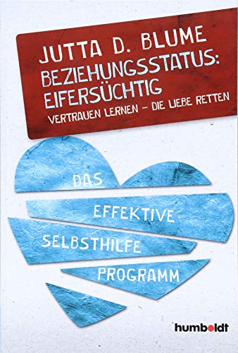Beziehungsstatus: Eifersüchtig: Vertrauen lernen - Die Liebe retten. Das effektive Selbsthilfe-Programm von Humboldt Verlag