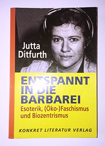 Entspannt in die Barbarei: Esoterik, (Öko-)Faschismus und Biozentrismus von Konkret Literatur Verlag