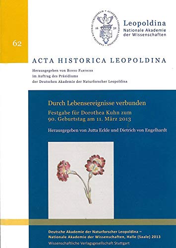 Durch Lebensereignisse verbunden: Festgabe für Dorothea Kuhn zum 90. Geburtstag am 13. März 2013: Festgabe für Dorothea Kuhn zum 90. Geburtstag am 11. März 2013 (Acta Historica Leopoldina) von Wissenschaftliche Verlagsgesellschaft
