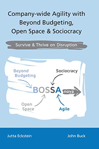 Company-wide Agility with Beyond Budgeting, Open Space & Sociocracy: Survive & Thrive on Disruption von Jutta Eckstein