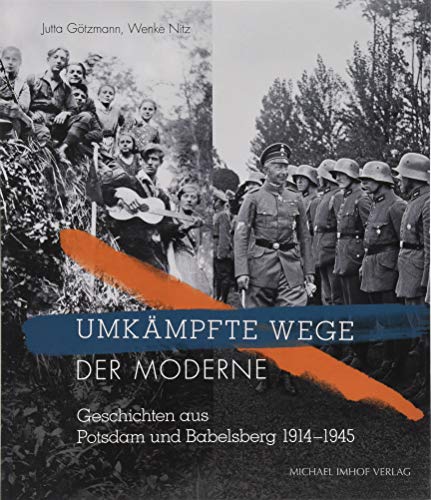 Umkämpfte Wege der Moderne: Geschichten aus Potsdam und Babelsberg 1914-1945 von Imhof Verlag