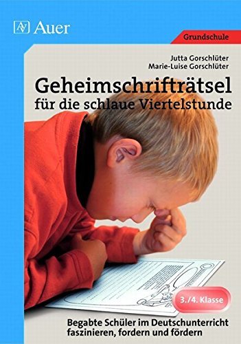Geheimschrifträtsel für die schlaue Viertelstunde: Begabte Schüler im Deutschunterricht faszinieren, fordern und fördern (3. und 4. Klasse)