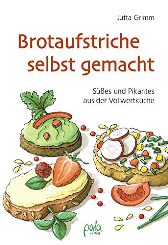 Brotaufstriche selbst gemacht: Süßes und Pikantes aus der Vollwertküche