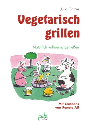 Vegetarisch grillen: Natürlich vollwertig genießen von Pala- Verlag GmbH
