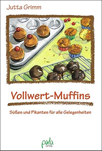 Vollwert-Muffins. Süßes und Pikantes für alle Gelegenheiten von pala verlag gmbh