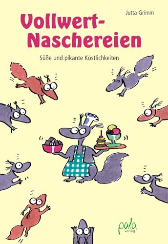 Vollwert-Naschereien: Süße und pikante Köstlichkeiten von Pala- Verlag GmbH