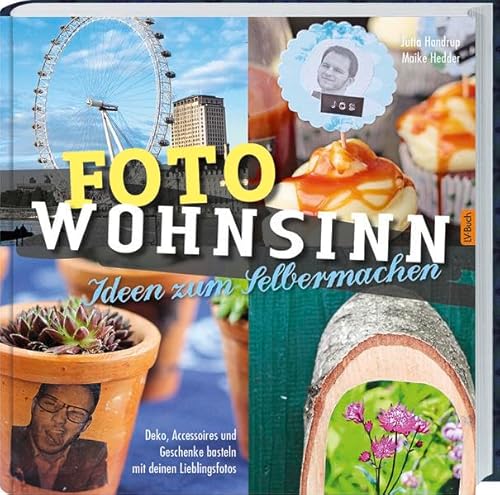 Foto Wohnsinn: Deko, Accessoires und Geschenke basteln mit den Lieblingsfotos.