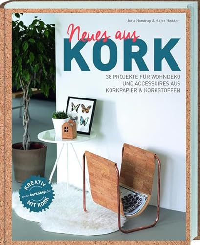 Neues aus Kork: 38 Projekte für Wohndeko und Accessoires aus Korkpapier & Korkstoffen