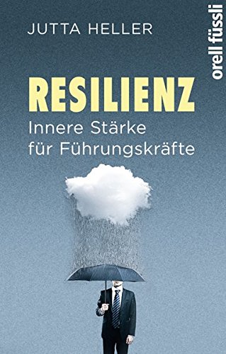 Resilienz. Innere Stärke für Führungskräfte von Orell Füssli