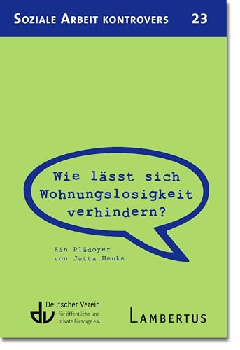Wie lässt sich Wohnungslosigkeit verhindern?: Ein Plädoyer von Jutta Henke (Soziale Arbeit kontrovers)
