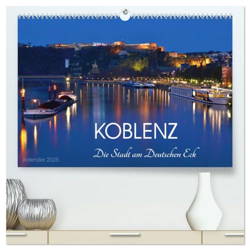Koblenz Die Stadt am Deutschen Eck (hochwertiger Premium Wandkalender 2025 DIN A2 quer), Kunstdruck in Hochglanz von CALVENDO