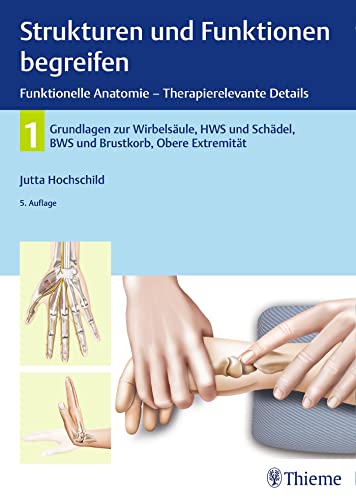 Strukturen und Funktionen begreifen, Funktionelle Anatomie: Band 1: Wirbelsäule und obere Extremität (Physiofachbuch) von Georg Thieme Verlag