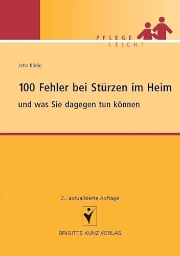 100 Fehler bei Stürzen im Heim: und was Sie dagegen tun können (Pflege leicht) von Schlütersche; Kunz