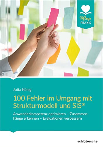 100 Fehler im Umgang mit Strukturmodell und SIS®: Anwenderkompetenz optimieren - Zusammenhänge erkennen - Evaluationen verbessern (Pflege Praxis)