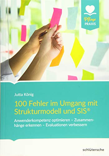 100 Fehler im Umgang mit Strukturmodell und SIS®: Anwenderkompetenz optimieren - Zusammenhänge erkennen - Evaluationen verbessern (Pflege Praxis)