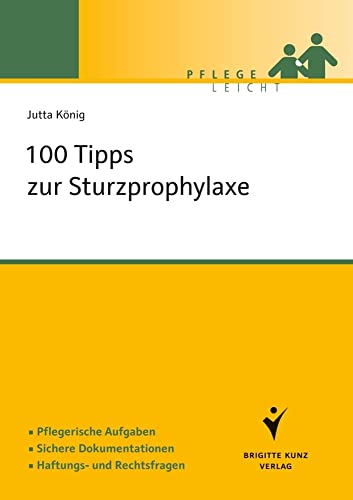 100 Tipps zur Sturzprophylaxe: Pflegerische Aufgaben. Sichere Dokumentationen. Haftungs- und Rechtsfragen. (Pflege leicht) von Kunz / Schlütersche