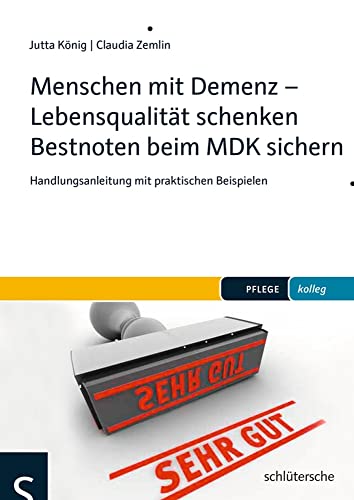 Menschen mit Demenz - Lebensqualität schenken Bestnoten beim MDK sichern: Handlungsanleitung mit praktischen Beispielen (PFLEGE kolleg)