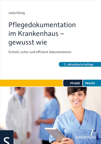 Pflegedokumentation im Krankenhaus - gewusst wie: Schnell, sicher und effizient dokumentieren (Pflege Praxis) Pflegedokumentation im Krankenhaus - gewusst wie: Schnell, sicher und effizient dokumentieren (Pflege Praxis) von Schlütersche