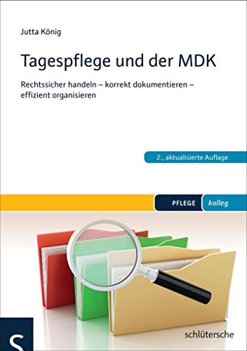 Tagespflege und der MDK: Rechtssicher handeln - korrekt dokumentieren - effizient organisieren (PFLEGE kolleg)