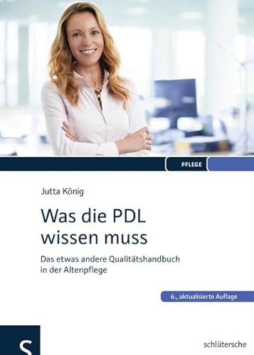 Was die PDL wissen muss: Das etwas andere Qualitätshandbuch in der Altenpflege Was die PDL wissen muss: Das etwas andere Qualitätshandbuch in der Altenpflege