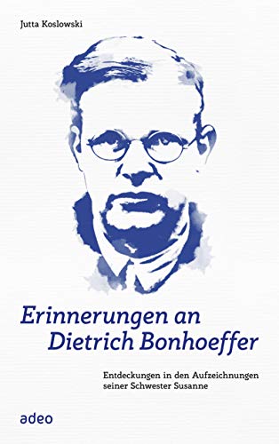 Erinnerungen an Dietrich Bonhoeffer: Entdeckungen in den Aufzeichnungen seiner Schwester Susanne