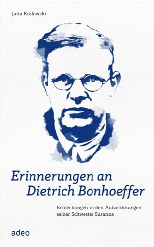 Erinnerungen an Dietrich Bonhoeffer: Entdeckungen in den Aufzeichnungen seiner Schwester Susanne