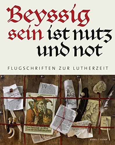 "Beyssig sein ist nutz und not": Flugschriften in der Lutherzeit von Schnell & Steiner
