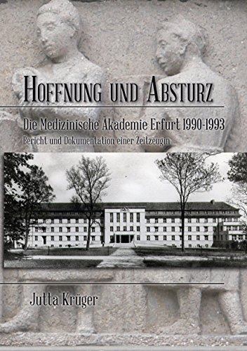 Hoffnung und Absturz: Die Medizinische Akademie Erfurt 1990-1994 Bericht und Dokumentation einer Zeitzeugin von Books on Demand