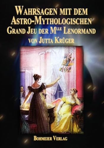 Wahrsagen mit dem Astro-Mythologischen Grand Jeu der Mlle Lenormand: Die Entschlüsselung der Kartenbedeutungen, die faszinierende Praxis durch genaue ... der Legesysteme auf den Punkt gebracht