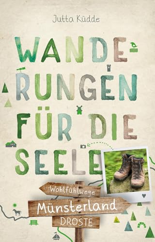 Münsterland. Wanderungen für die Seele: Wohlfühlwege: 20 Wohlfühlwege (Wandern für die Seele) Münsterland. Wanderungen für die Seele: Wohlfühlwege: 20 Wohlfühlwege (Wandern für die Seele)