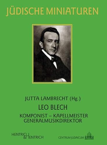 Leo Blech: Komponist – Kapellmeister – Generalmusikdirektor (Jüdische Miniaturen: Herausgegeben von Hermann Simon)