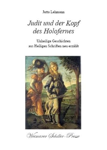 Judit und der Kopf des Holofernes: Unheilige Geschichten aus Heiligen Schriften neu erzählt (Weimarer Schiller-Presse) von Weimarer Schiller-Presse