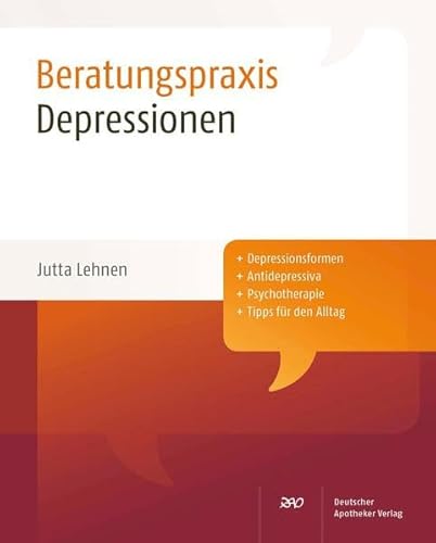 Depressionen: Depressionsformen. Antidepressiva. Psychotherapie. Tipps für den Alltag (Beratungspraxis) von Deutscher Apotheker Verlag