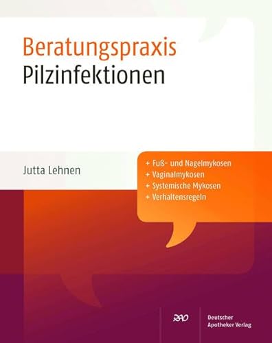 Pilzinfektionen Beratungspraxis: Plus Fuß- und Nagelmykosen, Vaginalmykosen, Systemische Mykosen, Verhaltensregeln