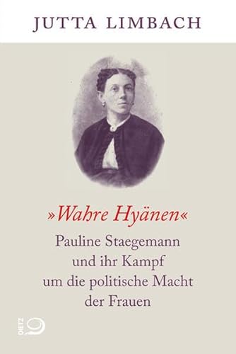 "Wahre Hyänen": Pauline Staegemann und ihr Kampf um die politische Macht der Frauen