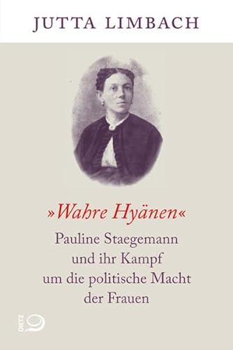 "Wahre Hyänen": Pauline Staegemann und ihr Kampf um die politische Macht der Frauen von Dietz Verlag J.H.W. Nachf