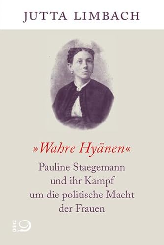 "Wahre Hyänen": Pauline Staegemann und ihr Kampf um die politische Macht der Frauen "Wahre Hyänen": Pauline Staegemann und ihr Kampf um die politische Macht der Frauen
