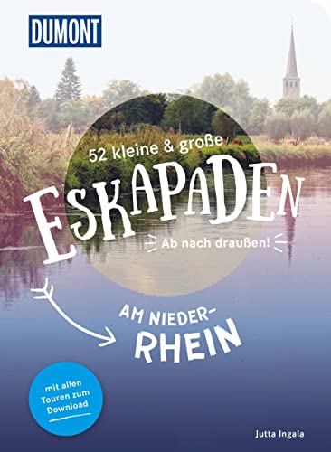 52 kleine & große Eskapaden am Niederrhein: Ab nach draußen! (DuMont Eskapaden) von DUMONT REISEVERLAG