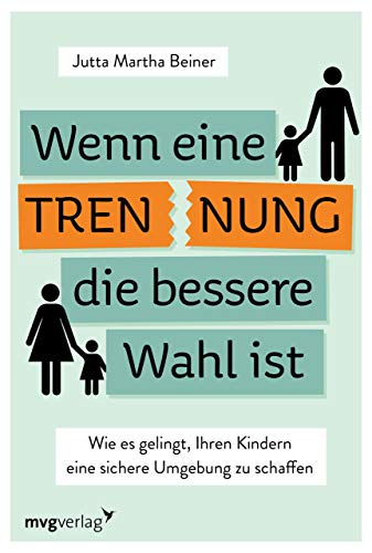 Wenn Trennung die bessere Wahl ist: Wie es gelingt, Ihren Kindern eine sichere Umgebung zu schaffen Wenn Trennung die bessere Wahl ist: Wie es gelingt, Ihren Kindern eine sichere Umgebung zu schaffen von MVG Moderne Vlgs. Ges.