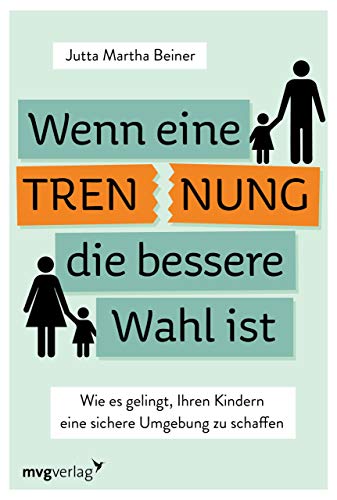 Wenn Trennung die bessere Wahl ist: Wie es gelingt, Ihren Kindern eine sichere Umgebung zu schaffen von MVG Moderne Vlgs. Ges.