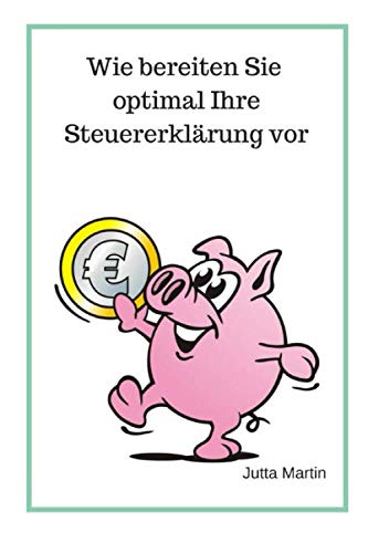 Wie bereiten Sie optimal Ihre Steuererklärung vor? (Wollen Sie Ihr Geld zurück?, Band 1) von Independently published