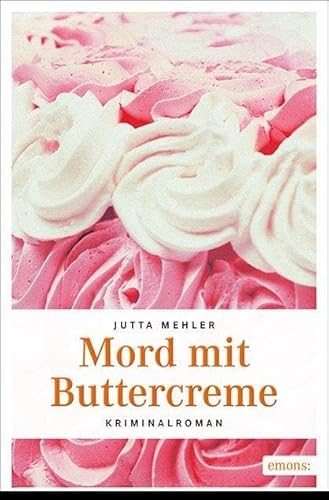 Mord mit Buttercreme: Kriminalroman (Niederbayern Krimi) von Emons Verlag