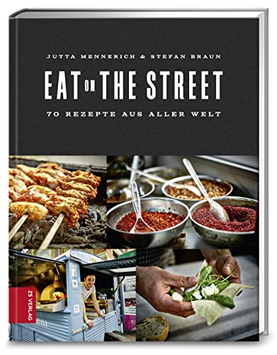 Eat on the Street: 80 Rezepte aus aller Welt von ZS Verlag GmbH