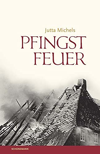 Pfingstfeuer: Roman nach einer wahren Geschichte der Grete von Ahausen von Schuenemann C.E.