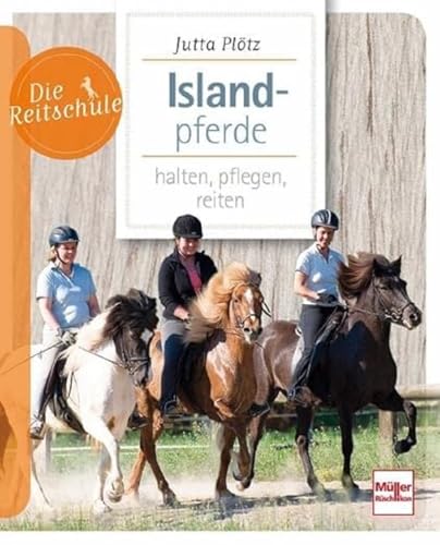 Islandpferde: halten, pflegen, reiten (Die Reitschule) von Mller Rschlikon