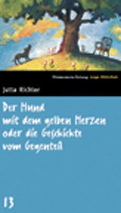 Der Hund mit dem gelben Herzen oder die Geschichte vom Gegenteil. SZ Junge Bibliothek Band 13 Der Hund mit dem gelben Herzen oder die Geschichte vom Gegenteil. SZ Junge Bibliothek Band 13 von Süddeutsche Zeitung / Bibliothek