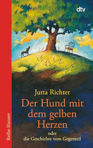 Der Hund mit dem gelben Herzen: oder die Geschichte vom Gegenteil (Reihe Hanser)