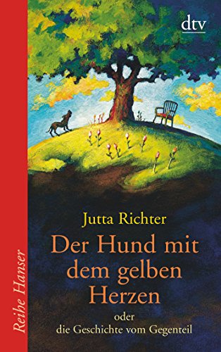 Der Hund mit dem gelben Herzen: oder die Geschichte vom Gegenteil (Reihe Hanser)