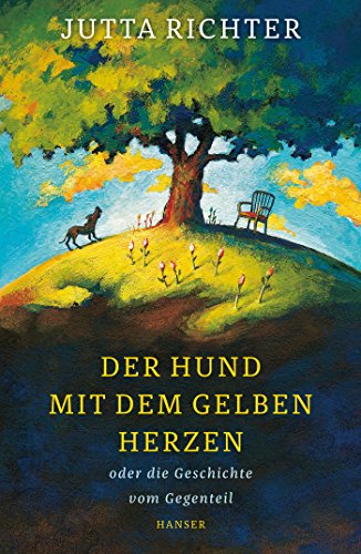 Der Hund mit dem gelben Herzen: oder die Geschichte vom Gegenteil von Hanser, Carl GmbH + Co.