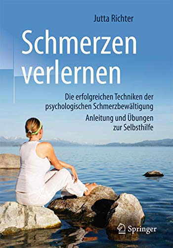 Schmerzen verlernen: Die erfolgreichen Techniken der psychologischen Schmerzbewältigung, Anleitung und Übungen zur Selbsthilfe Schmerzen verlernen: Die erfolgreichen Techniken der psychologischen Schmerzbewältigung, Anleitung und Übungen zur Selbsthilfe